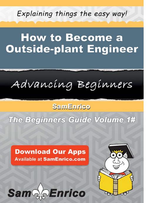 Cover of the book How to Become a Outside-plant Engineer by Elmira Mclain, SamEnrico
