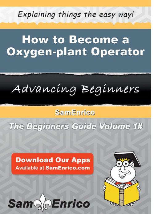 Cover of the book How to Become a Oxygen-plant Operator by Joi Stallworth, SamEnrico