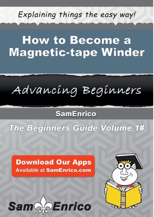 Cover of the book How to Become a Magnetic-tape Winder by Kelsie Huffman, SamEnrico