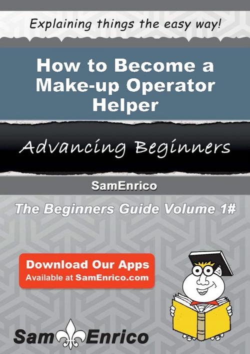 Cover of the book How to Become a Make-up Operator Helper by Anissa Baugh, SamEnrico