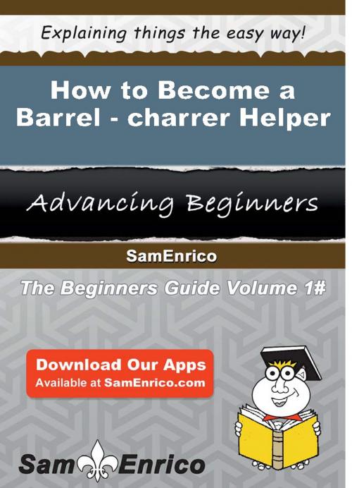 Cover of the book How to Become a Barrel-charrer Helper by Tenesha Kelleher, SamEnrico