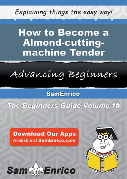Cover of the book How to Become a Almond-cutting-machine Tender by Regan Pipkin, SamEnrico