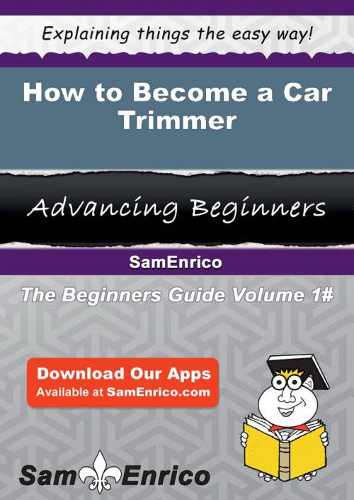 Cover of the book How to Become a Car Trimmer by Sammie Prewitt, SamEnrico