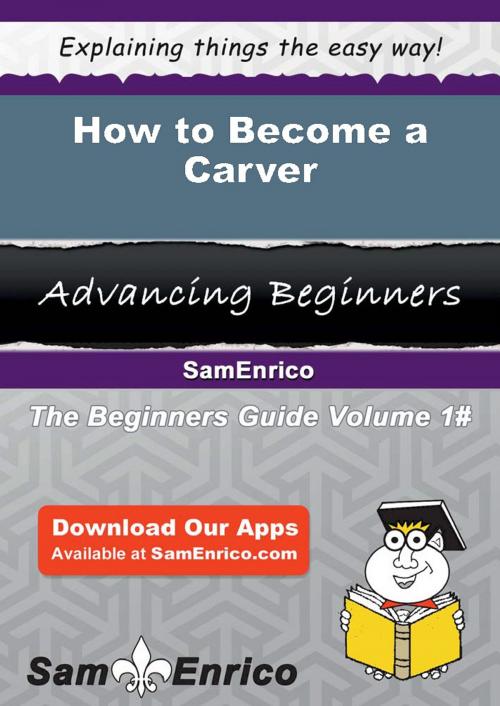 Cover of the book How to Become a Carver by Dirk Bales, SamEnrico