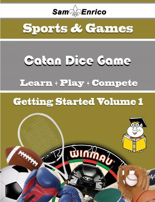 Cover of the book A Beginners Guide to Catan Dice Game (Volume 1) by Joanie Council, SamEnrico