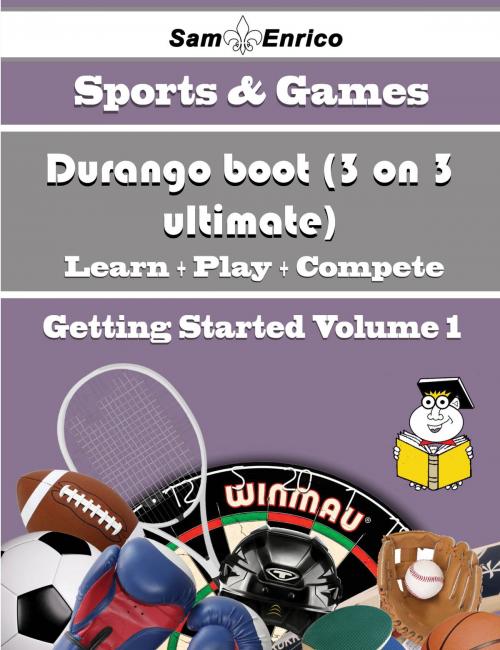 Cover of the book A Beginners Guide to Durango boot (3 on 3 ultimate) (Volume 1) by Wai Alba, SamEnrico