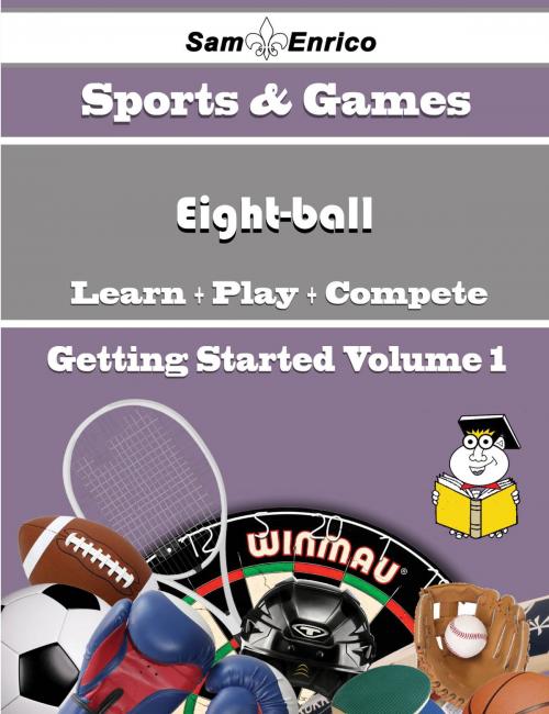 Cover of the book A Beginners Guide to Eight-ball (Volume 1) by Edwina Espinoza, SamEnrico