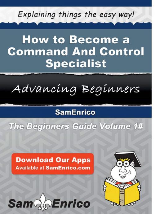 Cover of the book How to Become a Command And Control Specialist by Maire Kellogg, SamEnrico