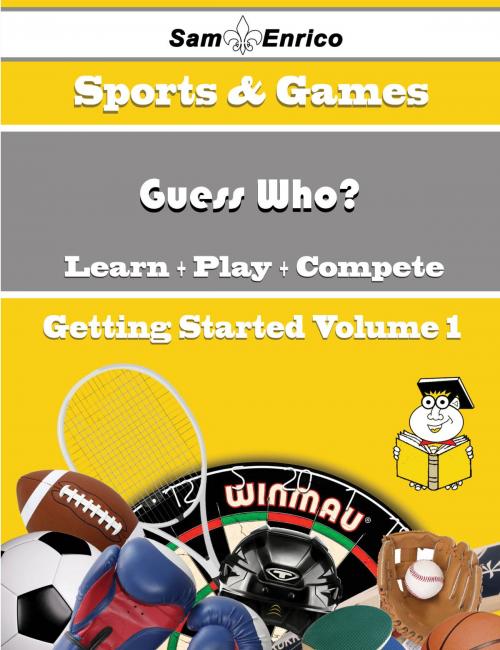 Cover of the book A Beginners Guide to Guess Who? (Volume 1) by Kanisha Guess, SamEnrico