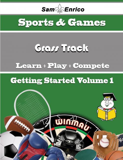 Cover of the book A Beginners Guide to Grass Track (Volume 1) by Wynell Settle, SamEnrico