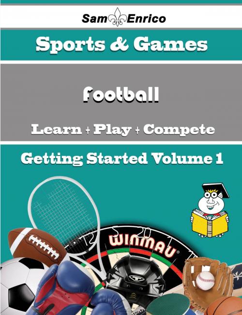 Cover of the book A Beginners Guide to Football (Volume 1) by Keven Caudle, SamEnrico