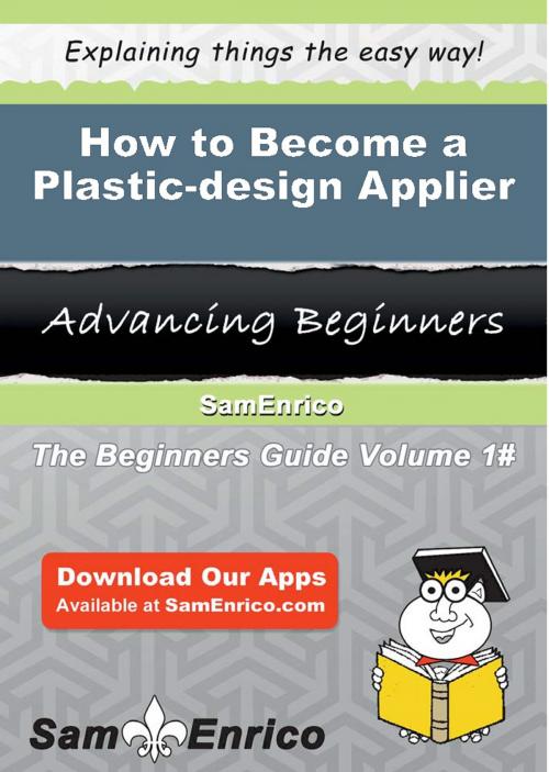 Cover of the book How to Become a Plastic-design Applier by Dorris Melvin, SamEnrico