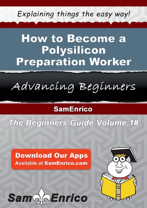 Cover of the book How to Become a Polysilicon Preparation Worker by Obdulia Stegall, SamEnrico