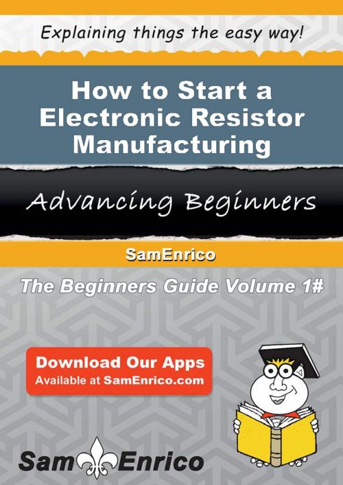 Cover of the book How to Start a Electronic Resistor Manufacturing Business by Carla Park, SamEnrico