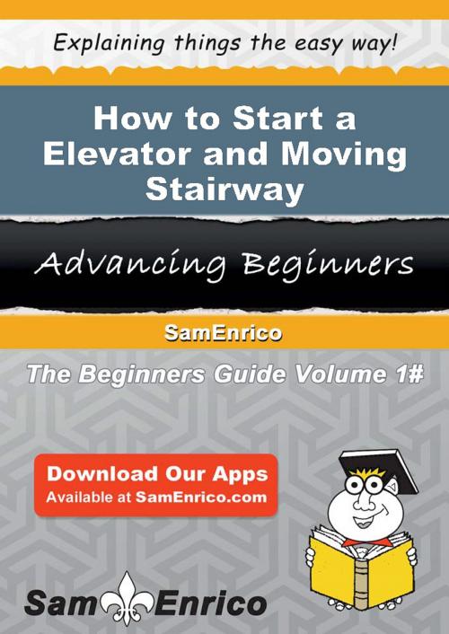 Cover of the book How to Start a Elevator and Moving Stairway Manufacturing Business by Donald Blake, SamEnrico