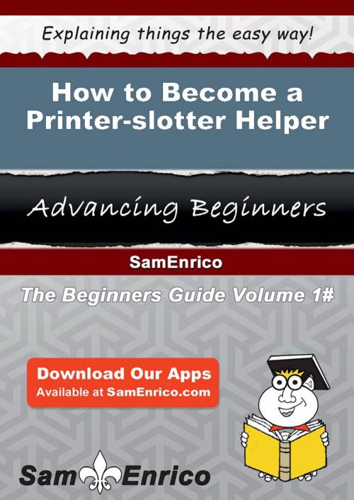 Cover of the book How to Become a Printer-slotter Helper by Wynell Hefner, SamEnrico