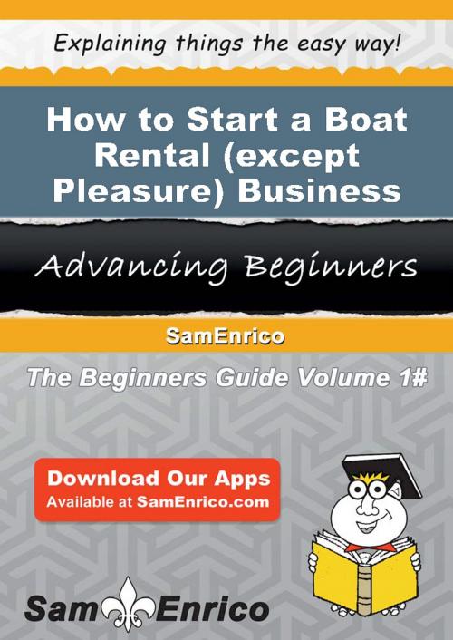 Cover of the book How to Start a Boat Rental (except Pleasure) Business by Laura Glover, SamEnrico