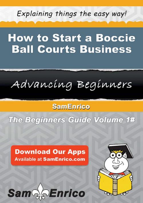 Cover of the book How to Start a Boccie Ball Courts Business by Santos Bennett, SamEnrico