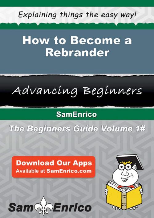 Cover of the book How to Become a Rebrander by Kathaleen Reece, SamEnrico