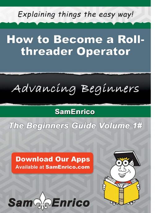 Cover of the book How to Become a Roll-threader Operator by Marielle Ware, SamEnrico