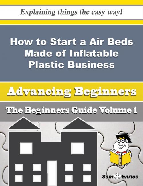 Cover of the book How to Start a Air Beds Made of Inflatable Plastic Business (Beginners Guide) by Verlie Mckee, SamEnrico