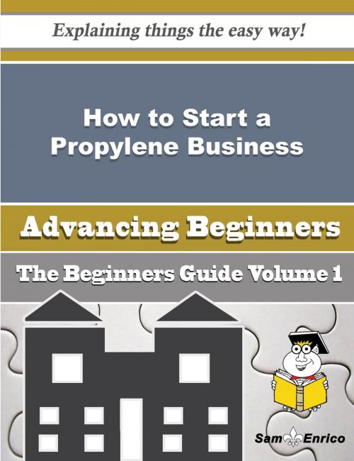 Cover of the book How to Start a Propylene Business (Beginners Guide) by Katelynn Winfrey, SamEnrico