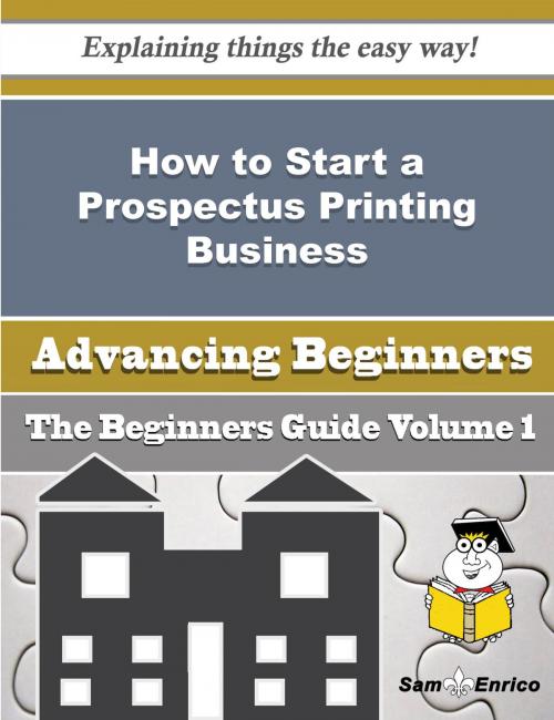 Cover of the book How to Start a Prospectus Printing Business (Beginners Guide) by Tenisha Jefferies, SamEnrico