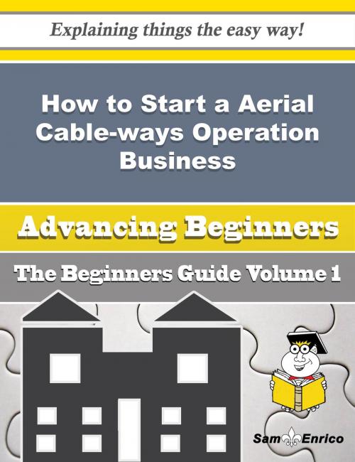 Cover of the book How to Start a Aerial Cable-ways Operation Business (Beginners Guide) by Kyoko Seifert, SamEnrico