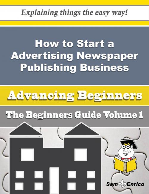 Cover of the book How to Start a Advertising Newspaper Publishing Business (Beginners Guide) by Viki Felton, SamEnrico