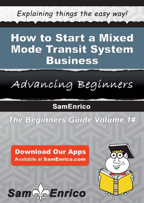 Cover of the book How to Start a Mixed Mode Transit System Business by Kayla Taylor, SamEnrico