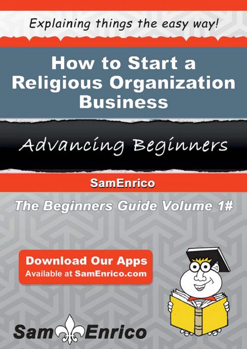 Cover of the book How to Start a Religious Organization Business by Jaimee Kinder, SamEnrico