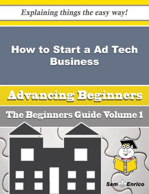 Cover of the book How to Start a Ad Tech Business (Beginners Guide) by Refugio Snead, SamEnrico