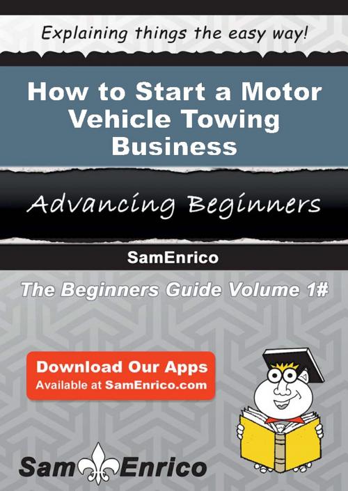 Cover of the book How to Start a Motor Vehicle Towing Business by Molly Estrada, SamEnrico