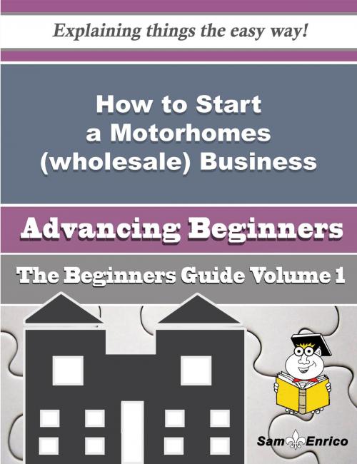 Cover of the book How to Start a Motorhomes (wholesale) Business (Beginners Guide) by Leonila Bledsoe, SamEnrico