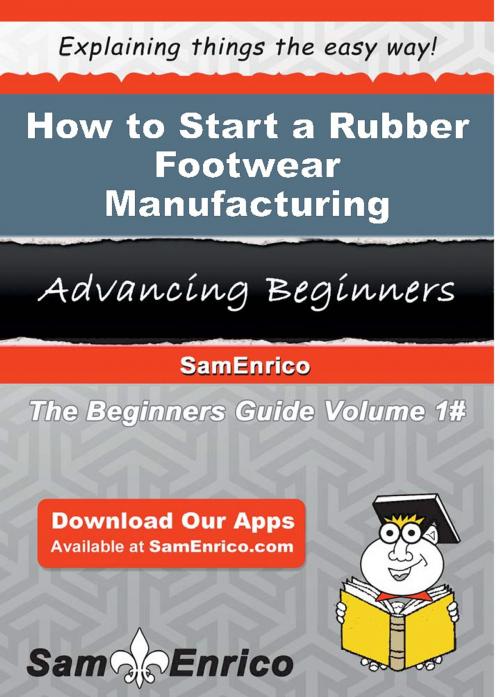 Cover of the book How to Start a Rubber Footwear Manufacturing Business by Val Dahl, SamEnrico