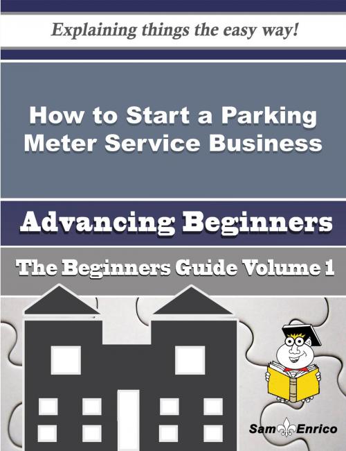 Cover of the book How to Start a Parking Meter Service Business (Beginners Guide) by Jeanetta Hemphill, SamEnrico