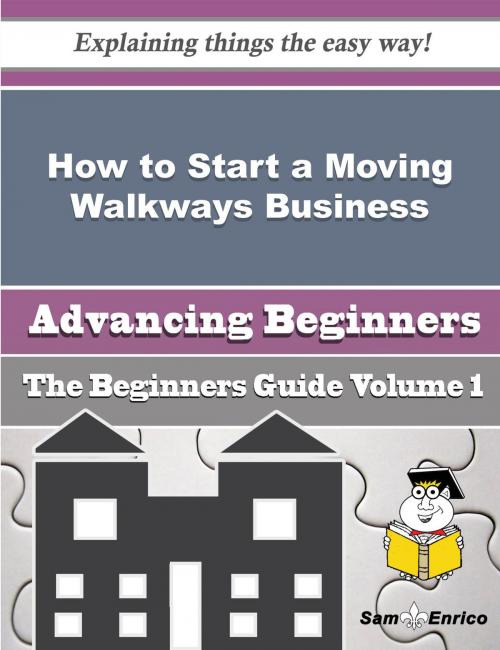 Cover of the book How to Start a Moving Walkways Business (Beginners Guide) by Fermin Copley, SamEnrico