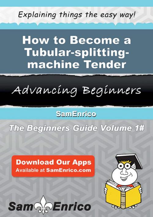 Cover of the book How to Become a Tubular-splitting-machine Tender by Reina Hite, SamEnrico