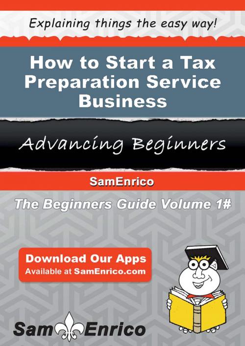 Cover of the book How to Start a Tax Preparation Service Business by Jazmin Lawless, SamEnrico