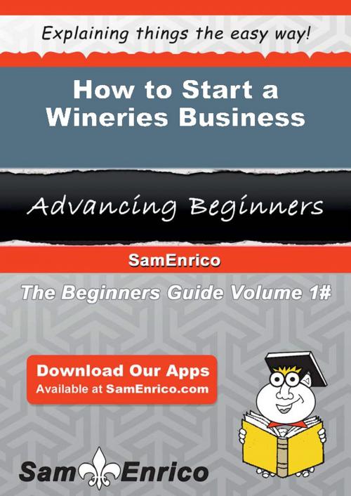 Cover of the book How to Start a Wineries Business by Perry Hogan, SamEnrico