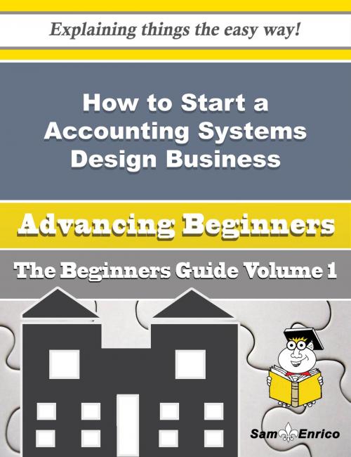 Cover of the book How to Start a Accounting Systems Design Business (Beginners Guide) by Hulda Prichard, SamEnrico