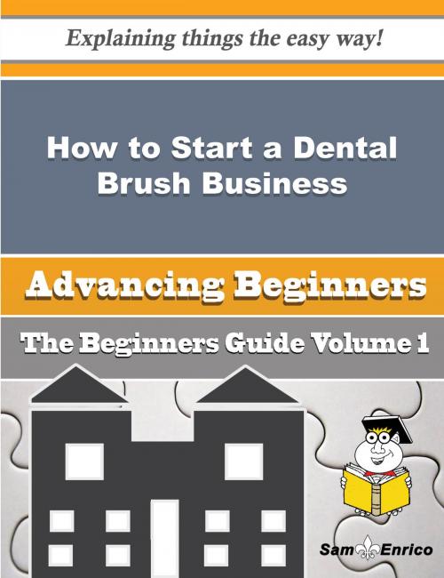 Cover of the book How to Start a Dental Brush Business (Beginners Guide) by Shana Dewitt, SamEnrico