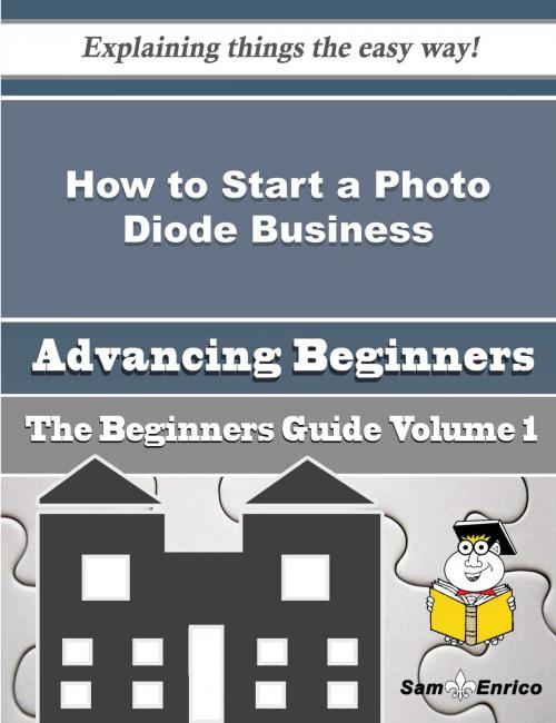 Cover of the book How to Start a Photo Diode Business (Beginners Guide) by Dot Whitmire, SamEnrico