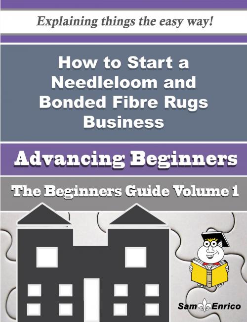 Cover of the book How to Start a Needleloom and Bonded Fibre Rugs Business (Beginners Guide) by Aleida Carlton, SamEnrico