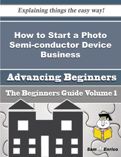 Cover of the book How to Start a Photo Semi-conductor Device Business (Beginners Guide) by Lilly Crawley, SamEnrico