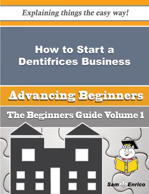 Cover of the book How to Start a Dentifrices Business (Beginners Guide) by Bo Colby, SamEnrico