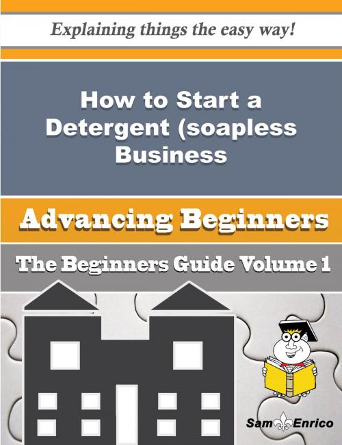 Cover of the book How to Start a Detergent (soapless, Formulated) Business (Beginners Guide) by Verona Crosby, SamEnrico