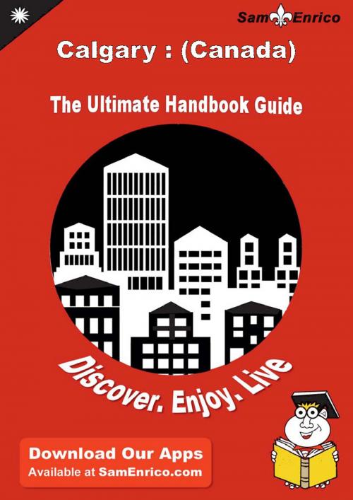 Cover of the book Ultimate Handbook Guide to Calgary : (Canada) Travel Guide by Avelina Lex, SamEnrico