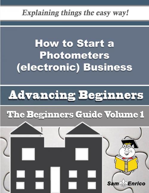 Cover of the book How to Start a Photometers (electronic) Business (Beginners Guide) by Harlan Griffis, SamEnrico