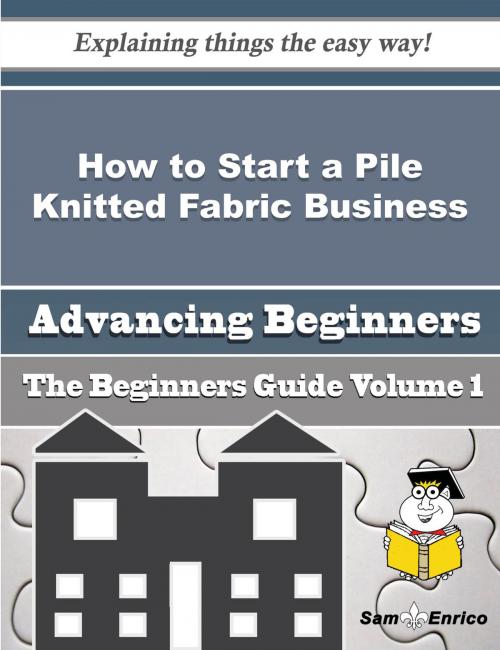 Cover of the book How to Start a Pile Knitted Fabric Business (Beginners Guide) by Vicenta Swain, SamEnrico